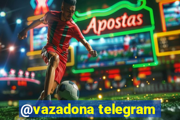 @vazadona telegram